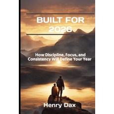 (영문도서)Built for 2026: How Discipline Focus and Consistency Will Define Your Year Paperback, Independently Published, English, 9798241851659