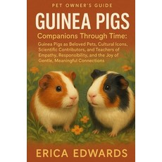 (영문도서)Guinea Pigs: Companions Through Time: Guinea Pigs as Beloved Pets Cultural Icon... Paperback, Independently Published, English, 9798266396647