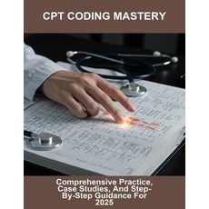 (영문도서)Cpt Coding Mastery: Comprehensive Practice Case Studies And Step-By-Step Guida... Paperback, Independently Published, English, 9798265511058