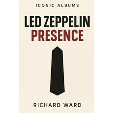 (영문도서)Iconic Albums - Led Zeppelin - Presence Paperback, Independently Published, English, 9798289449023