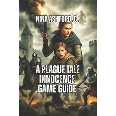 (영문도서)A Plague Tale: Innocence Game Guide: From Beginner Stealth to Expert Speedrunnin... Paperback, Independently Published, English, 9798272735393