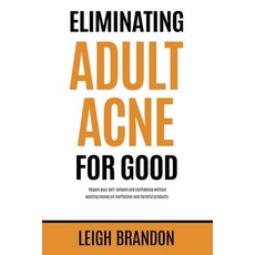 (영문도서) Eliminating Adult Acne for Good: Regain your self-esteem and confidence without wasting money... Paperback, Conscious Dreams Publishing, English, 9781915522504