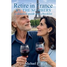 (영문도서) Retire in France By the Numbers: a detailed guide and checklist Hardcover, Michael E Burk, English, 9798992107845