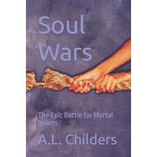 (영문도서) Soul Wars: The Epic Battle for Mortal Hearts Paperback, Independently Published, English, 9798860909656