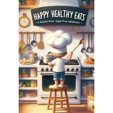 (영문도서) Happy Healthy Eats: A Gluten-free Sugar-free Adventure for Kids Paperback, Independently Published, English, 9798320696713