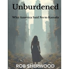 (영문도서) Unburdened: Why America Said No to Kamala Paperback, Rob Sherwood, English, 9781966520009