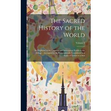 (영문도서) The Sacred History of the World: As Displayed in the Creation and Subsequent Events to the De... Hardcover, Legare Street Press, English, 9781020710551