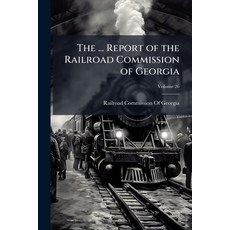 (영문도서)The ... Report of the Railroad Commission of Georgia Volume 26 Paperback, Nabu Press, English, 9781141590964