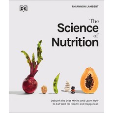 (영문도서) The Science of Nutrition: Debunk the Diet Myths and Learn How to Eat Responsibly for Health a... Hardcover, DK Publishing (Dorling Kind..., English, 9780744039894