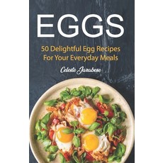 Eggs: 50 Delightful Egg Recipes Paperback, Createspace Independent Publishing Platform
