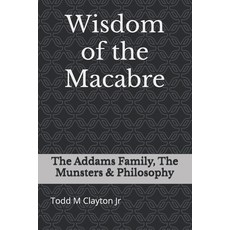 (영문도서)Wisdom of the Macabre: The Addams Family The Munsters & Philosophy Paperback, Independently Published, English, 9798268553963