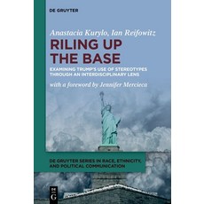 (영문도서)Riling Up the Base: Examining Trump's Use of Stereotypes Through an Interdiscipl... Paperback, de Gruyter, English, 9783111425665