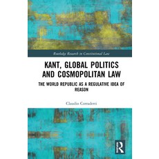(영문도서) Kant Global Politics and Cosmopolitan Law: The World Republic as a Regulative Idea of Reason Hardcover, Routledge, English, 9780367030506