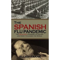 The Spanish Flu Pandemic: The Deadliest Pandemic in History and How it Changed the World Paperback, Independently Published