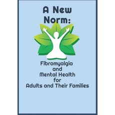 (영문도서) A New Norm: Fibromyalgia and Mental Health for Adults and their Families Paperback, Independently Published, English, 9798332429071