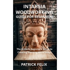 (영문도서)Intarsia Woodworking Guide for Beginners: The Modern Beginner's Guide to Creatin... Paperback, Independently Published, English, 9798275726367 Independently Published, English, 9798275726367