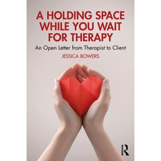 (영문도서)A Holding Space While You Wait for Therapy: An Open Letter from Therapist to Client Paperback, Routledge, English, 9781032991429