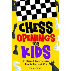 (영문도서)Chess Openings for Kids: My Second Book To Learn How to Play And Win Paperback, Yora Publishing, English, 9798330494736