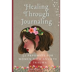 (영문도서)Healing Through Journaling: 52 Prompts for Women with Anxiety & Trauma Paperback, Independently Published, English, 9798319371355
