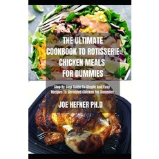 The Ultimate Cookbook to Rotisserie Chicken Meals for Dummies: Step By Step Guide To Simple And Easy... Paperback, Independently Published, English, 9798738444630
