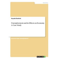 Unemployment and its Effects on Economy. A Case Study Paperback, Grin Verlag