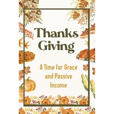 (영문도서) Thanksgiving: A Time for Grace and Passive Income Paperback, Independently Published, English, 9798869678461