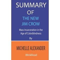 Summary of The New Jim Crow by Michelle Alexander: Mass Incarceration in the Age of Colorblindness Paperback, Independently Published