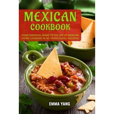 (영문도서) Mexican Cookbook: Your Essential Guide To The Art Of Mexican Home Cooking In 50 Traditional R... Paperback, Independently Published, English, 9798876843395