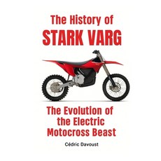(영문도서)The History of Stark Varg: The Evolution of the Electric Motocross Beast Paperback, Independently Published, English, 9798298599009