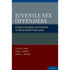 (영문도서) Juvenile Sex Offenders: A Guide to Evaluation and Treatment for Mental Health Professionals Hardcover, Oxford University Press, USA, English, 9780195393309
