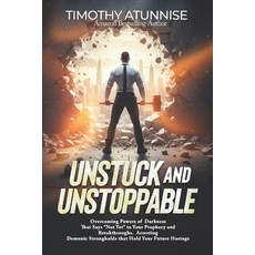 (영문도서)Unstuck and Unstoppable: Overcoming Powers of Darkness That Say "Not Yet" to You... Paperback, Independently Published, English, 9798264193767