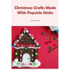 (영문도서) Christmas Crafts Made With Popsicle Sticks: Easy to Follow Paperback, Independently Published