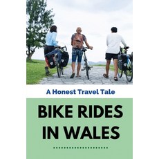 (영문도서) Bike Rides In Wales: A Honest Travel Tale: Maximize The Value Of The Experience When Cycling Paperback, Independently Published, English, 9798508507237