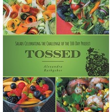 (영문도서) Tossed: Salads Celebrating the Challenge of the 100 Day Project Hardcover, FriesenPress, English, 9781039110397