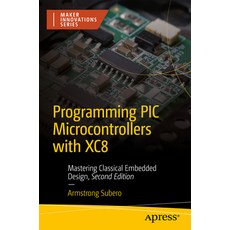 (영문도서) Programming PIC Microcontrollers with Xc8: Mastering Classical Embedded Design Paperback, Apress, English, 9798868804663