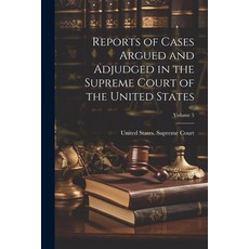 (영문도서) Reports of Cases Argued and Adjudged in the Supreme Court of the United States; Volume 5 Paperback, Legare Street Press, English, 9781022725171