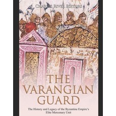 The Varangian Guard: The History and Legacy of the Byzantine Empire's Elite Mercenary Unit Paperback, Independently Published, English, 9798694528177
