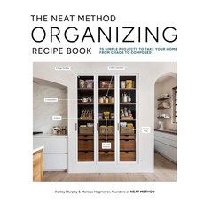 The Neat Method Organizing Recipe Book: 70 Simple Projects to Take Your Home from Chaos to Composed, Artisan Publishers