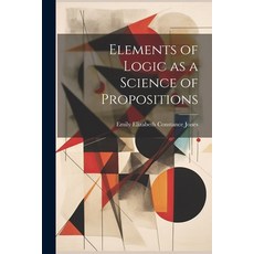 (영문도서) Elements of Logic as a Science of Propositions Paperback, Legare Street Press, English, 9781021193292
