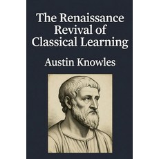 (영문도서)The Renaissance Revival of Classical Learning Paperback, Colloquium Verlag, English, 9798232923778