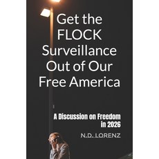 (영문도서)Get the FLOCK Surveillance Out of Our Free America: A Discussion on Freedom in 2026 Paperback, Independently Published, English, 9798189422829