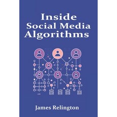 (영문도서) Inside Social Media Algorithms: Breaking Down How Platforms Work and the Influe... Paperback, Independently Published, English, 9798312449938