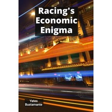 (영문도서)Racing's Economic Enigma: Calculating Horse Racing's Intriguing Metrics for Bett... Paperback, Yates Bustamante, English, 9798349388484