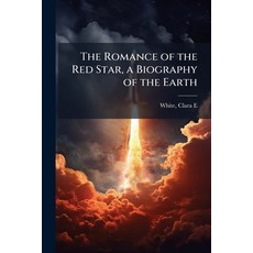 (영문도서)The Romance of the Red Star a Biography of the Earth Paperback