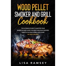 Wood Pellet Smoker and Grill cookbook: A step by step guide to master your barbecue and cook the mos... Paperback, Independently Published, English, 9798566399287
