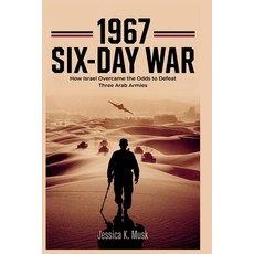 (영문도서)1967 Six-Day War: How Israel Overcame the Odds to Defeat Three Arab Armies: A Ta... Paperback, Independently Published, English, 9798266321403