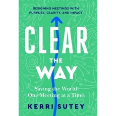(영문도서)CLEAR the Way: Saving the World One Meeting at a Time Hardcover, Sutey Coaching & Consulting..., English, 9798994243602