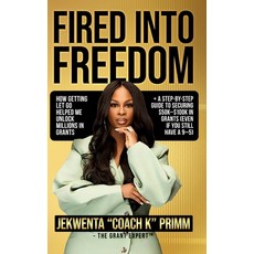 (영문도서)Fired Into Freedom: How Getting Let Go Helped Me Unlock Millions in Grants + A S... Hardcover, 1brick Publishing, English, 9798898560072