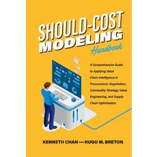 (영문도서) Should-Cost Modeling Handbook: A Comprehensive Guide to Applying Value Chain Intelligence in ... Hardcover, Bookbaby, English, 9781098368562