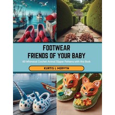 (영문도서) Footwear Friends of Your Baby: 60 Whimsical Crochet Animal Slipper Patterns with this Book Paperback, Independently Published, English, 9798876200457